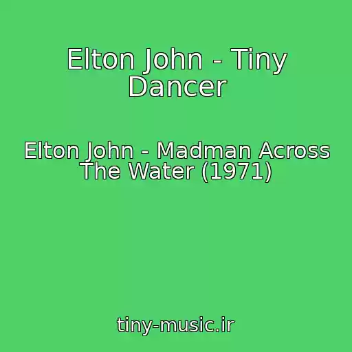 کاور آهنگ Elton John - Tiny Dancer از Elton John - Madman Across The Water (1971)