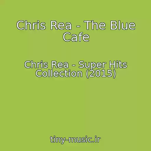 کاور آهنگ Chris Rea - The Blue Cafe از Chris Rea - Super Hits Collection (2015)