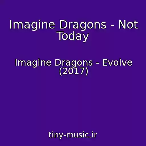 کاور آهنگ Imagine Dragons - Not Today از Imagine Dragons - Evolve (2017)
