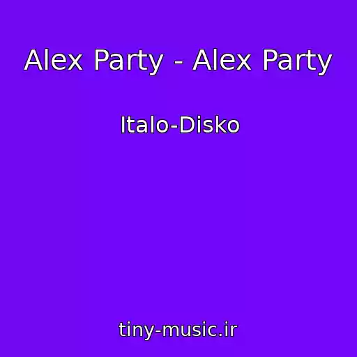 کاور آهنگ Alex Party - Alex Party از Italo-Disko