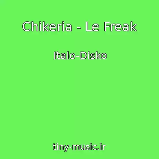 کاور آهنگ Chikeria - Le Freak از Italo-Disko