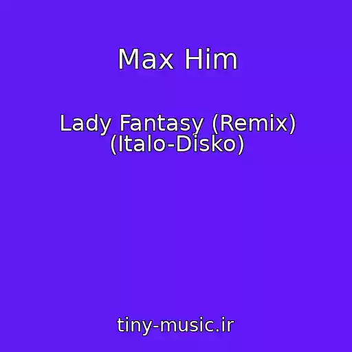 کاور آهنگ Max Him از Lady Fantasy (Remix) (Italo-Disko)