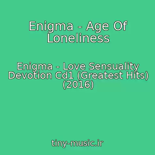 کاور آهنگ Enigma - Age Of Loneliness از Enigma - Love Sensuality Devotion Cd1 (Greatest Hits) (2016)
