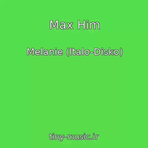 کاور آهنگ Max Him از Melanie (Italo-Disko)