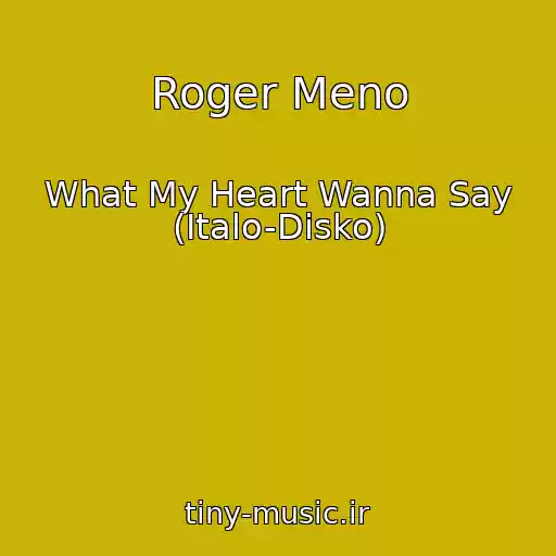 کاور آهنگ Roger Meno از What My Heart Wanna Say (Italo-Disko)