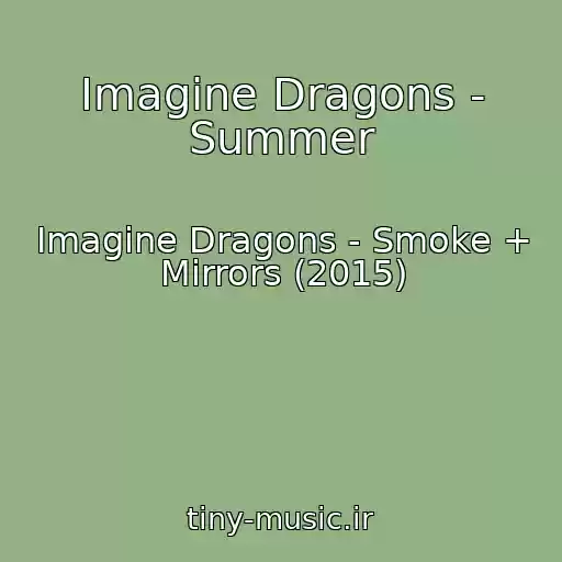 کاور آهنگ Imagine Dragons - Summer از Imagine Dragons - Smoke + Mirrors (2015)