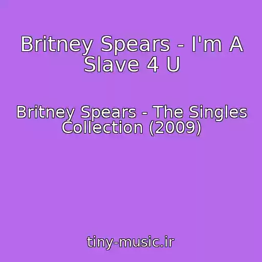 کاور آهنگ Britney Spears - I'm A Slave 4 U از Britney Spears - The Singles Collection (2009)