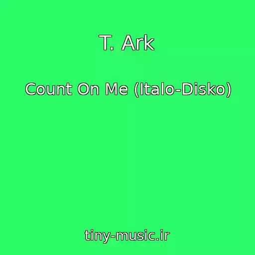 کاور آهنگ T. Ark از Count On Me (Italo-Disko)