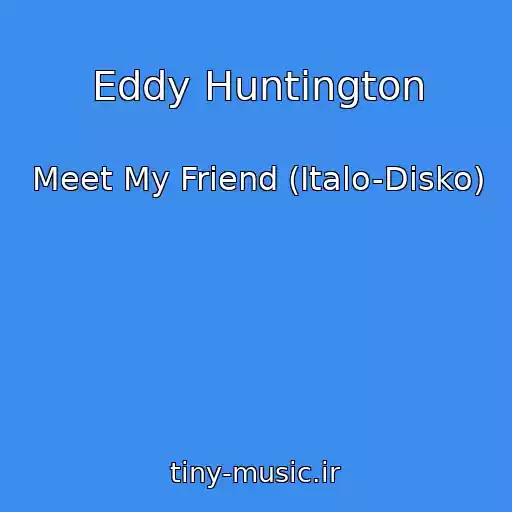 کاور آهنگ Eddy Huntington از Meet My Friend (Italo-Disko)