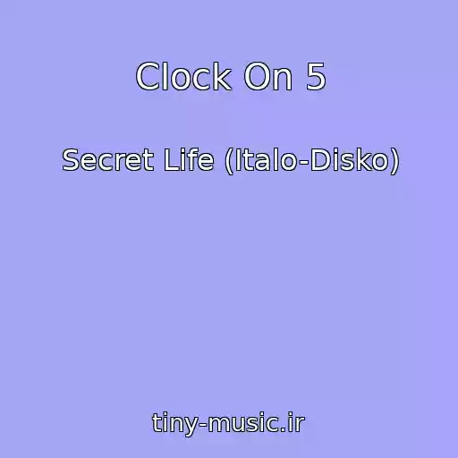 کاور آهنگ Clock On 5 از Secret Life (Italo-Disko)
