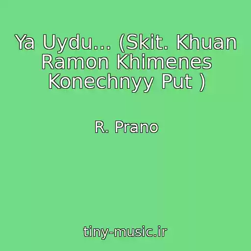 کاور آهنگ Ya Uydu... (Skit. Khuan Ramon Khimenes Konechnyy Put ) از R. Prano