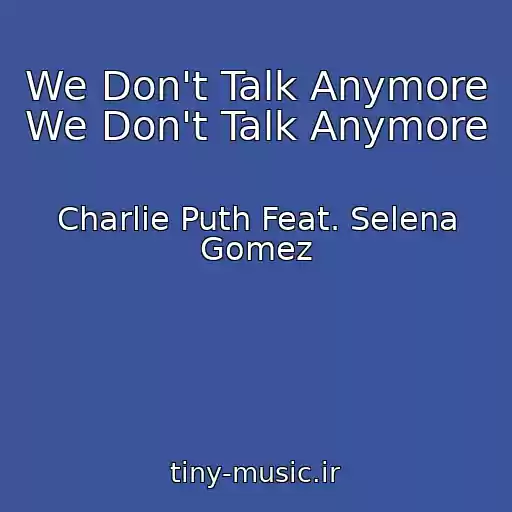 کاور آهنگ We Don't Talk Anymore We Don't Talk Anymore از Charlie Puth Feat. Selena Gomez