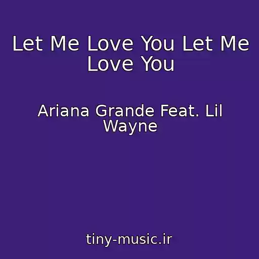 کاور آهنگ Let Me Love You Let Me Love You از Ariana Grande Feat. Lil Wayne
