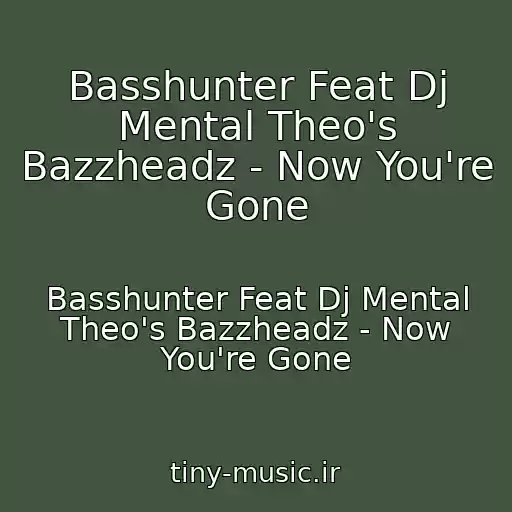 کاور آهنگ Basshunter Feat Dj Mental Theo's Bazzheadz - Now You're Gone از Basshunter Feat Dj Mental Theo's Bazzheadz - Now You're Gone