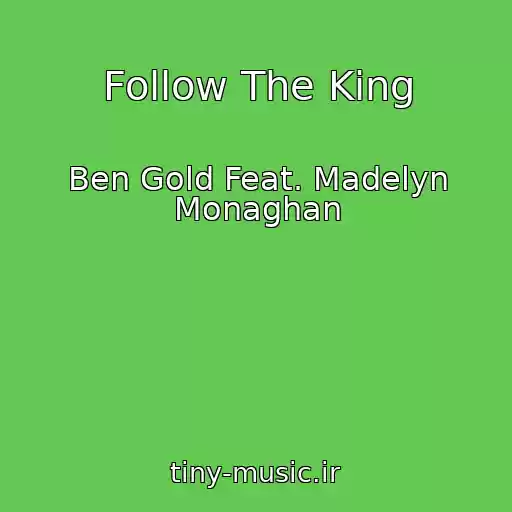 کاور آهنگ Follow The King از Ben Gold Feat. Madelyn Monaghan