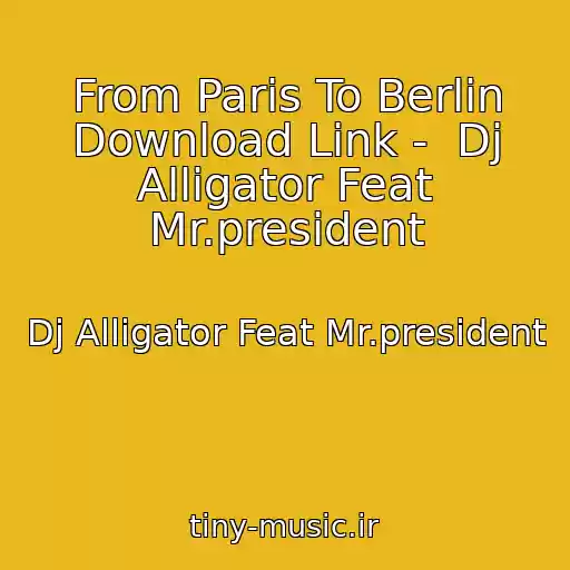 کاور آهنگ From Paris To Berlin Download Link -  Dj Alligator Feat Mr.president از Dj Alligator Feat Mr.president