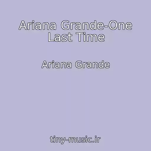 کاور آهنگ Ariana Grande-One Last Time از Ariana Grande