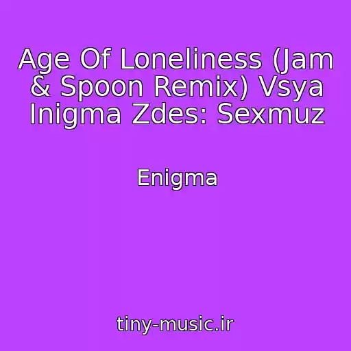 کاور آهنگ Age Of Loneliness (Jam & Spoon Remix) Vsya Inigma Zdes: Sexmuz از Enigma