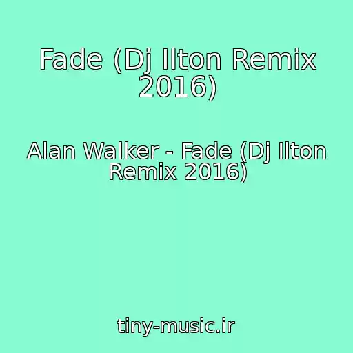 کاور آهنگ Fade (Dj Ilton Remix 2016) از Alan Walker - Fade (Dj Ilton Remix 2016)