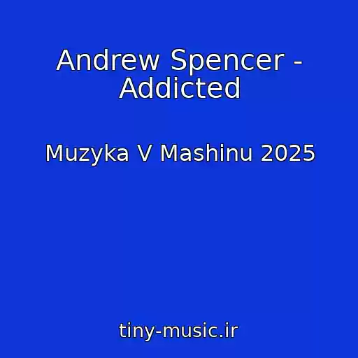 کاور آهنگ Andrew Spencer - Addicted از Muzyka V Mashinu 2025