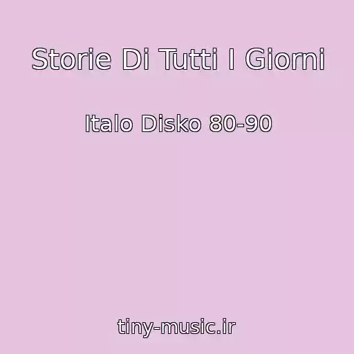 کاور آهنگ Storie Di Tutti I Giorni از Italo Disko 80-90