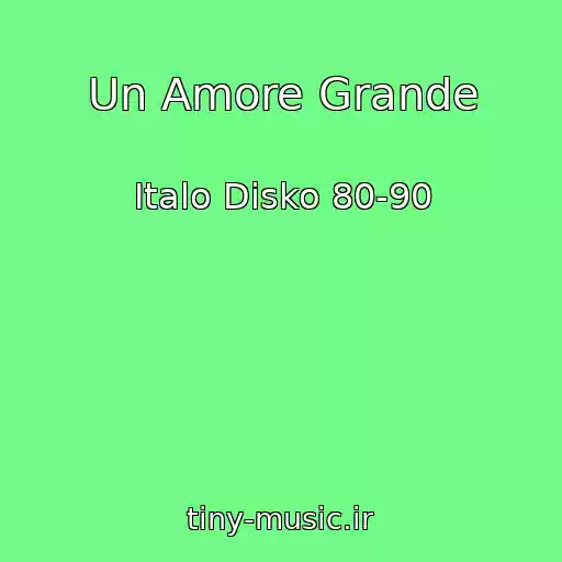 کاور آهنگ Un Amore Grande از Italo Disko 80-90