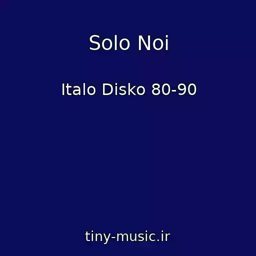 کاور آهنگ Solo Noi از Italo Disko 80-90