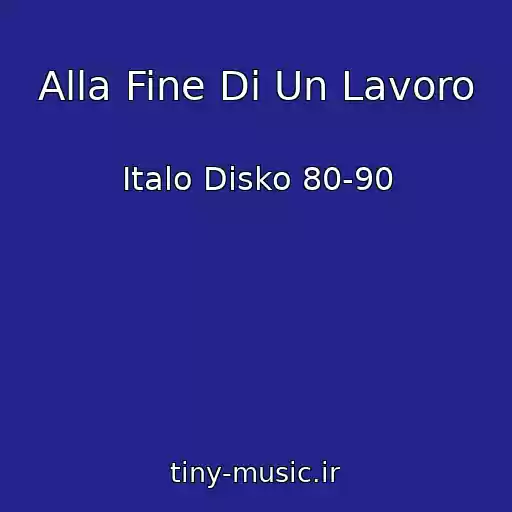 کاور آهنگ Alla Fine Di Un Lavoro از Italo Disko 80-90