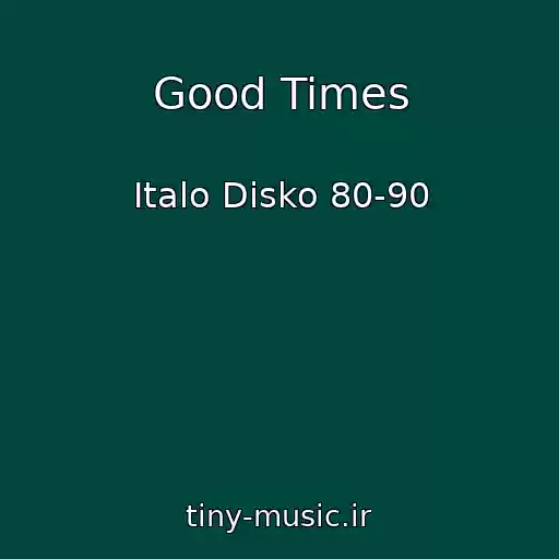 کاور آهنگ Good Times از Italo Disko 80-90