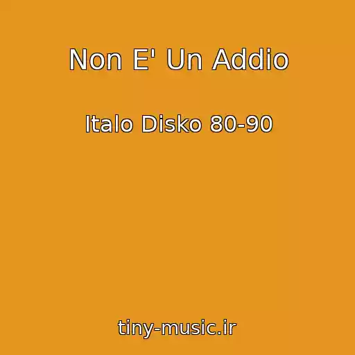 کاور آهنگ Non E' Un Addio از Italo Disko 80-90