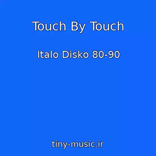 کاور آهنگ Touch By Touch از Italo Disko 80-90