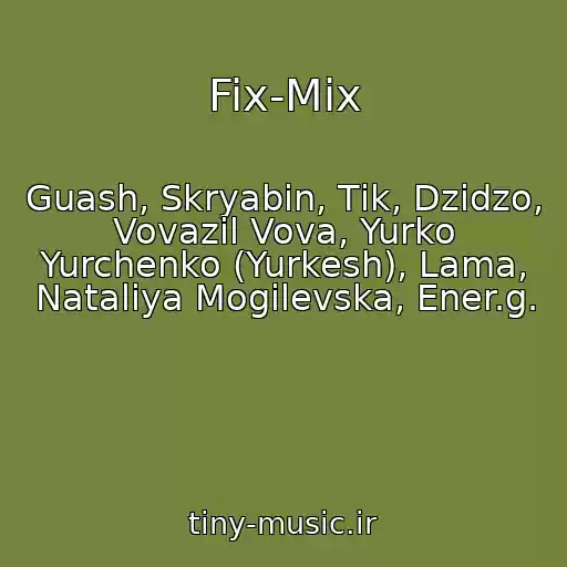 کاور آهنگ Fix-Mix از Guash, Skryabіn, Tіk, Dzіdzo, Vovazil Vova, Yurko Yurchenko (Yurkesh), Lama, Natalіya Mogilevska, Ener.g.