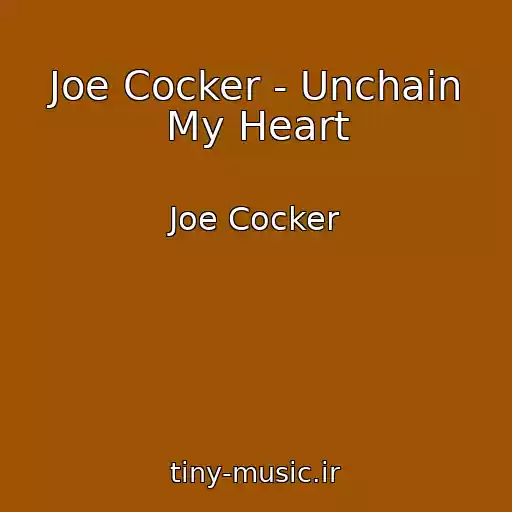 کاور آهنگ Joe Cocker - Unchain My Heart از Joe Cocker