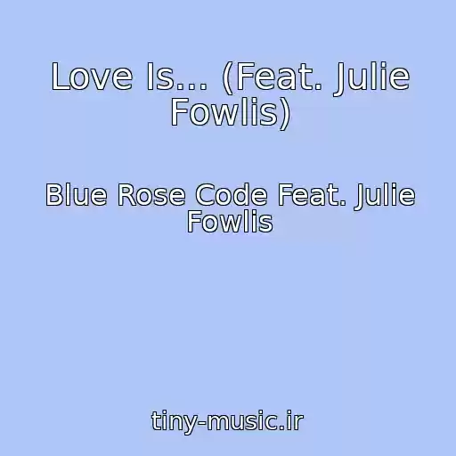کاور آهنگ Love Is... (Feat. Julie Fowlis) از Blue Rose Code Feat. Julie Fowlis