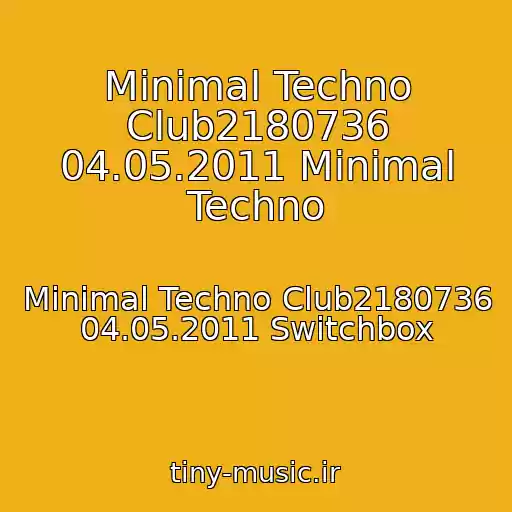 کاور آهنگ Minimal Techno Club2180736 04.05.2011 Minimal Techno از Minimal Techno Club2180736 04.05.2011 Switchbox