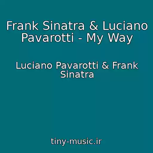 کاور آهنگ Frank Sinatra & Luciano Pavarotti - My Way از Luciano Pavarotti & Frank Sinatra