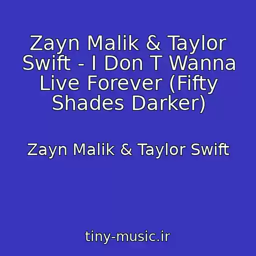 کاور آهنگ Zayn Malik & Taylor Swift - I Don T Wanna Live Forever (Fifty Shades Darker) از Zayn Malik & Taylor Swift