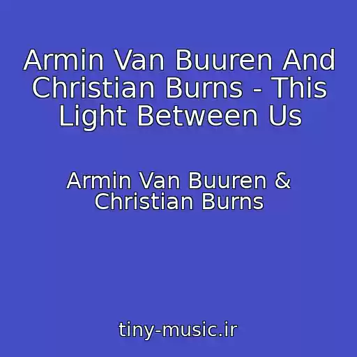 کاور آهنگ Armin Van Buuren And Christian Burns - This Light Between Us از Armin Van Buuren & Christian Burns