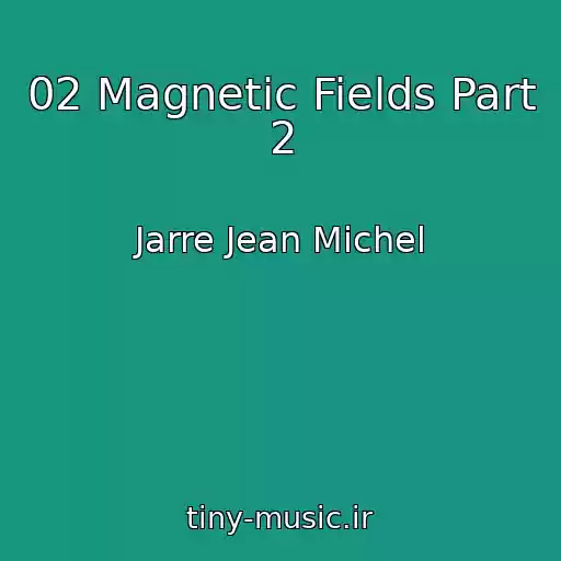 کاور آهنگ 02 Magnetic Fields Part 2 از Jarre Jean Michel