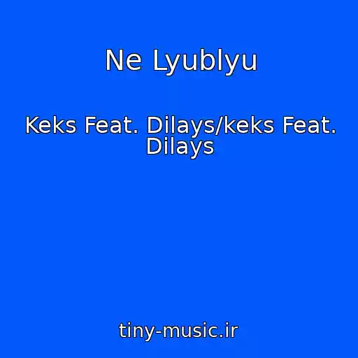 کاور آهنگ Ne Lyublyu از Keks Feat. Dilays/keks Feat. Dilays