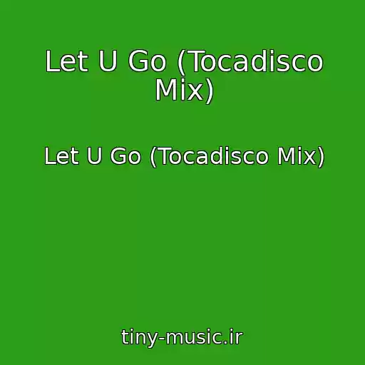 کاور آهنگ Let U Go (Tocadisco Mix) از Let U Go (Tocadisco Mix)