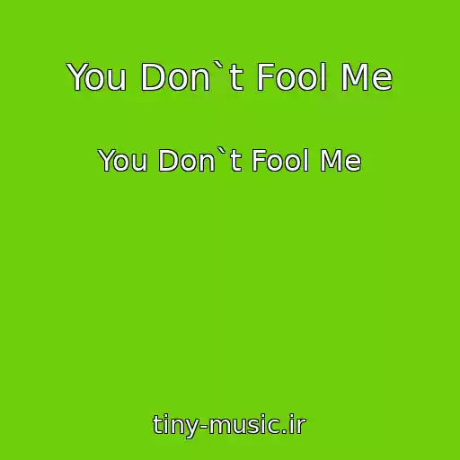 کاور آهنگ You Don`t Fool Me از You Don`t Fool Me