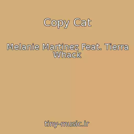 کاور آهنگ Copy Cat از Melanie Martinez Feat. Tierra Whack