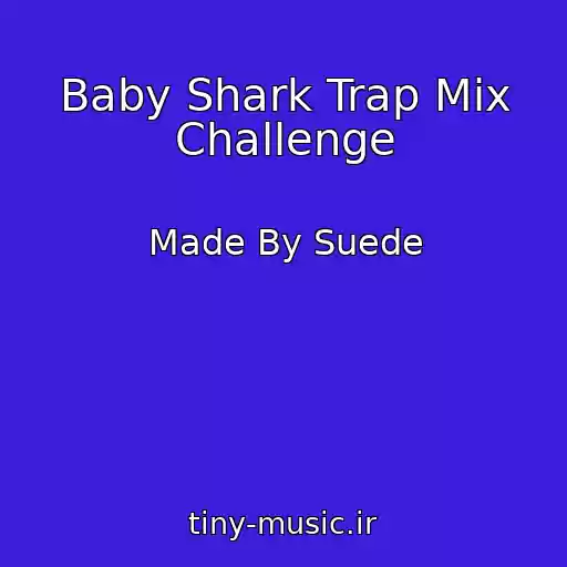 کاور آهنگ Baby Shark Trap Mix Challenge از Made By Suede