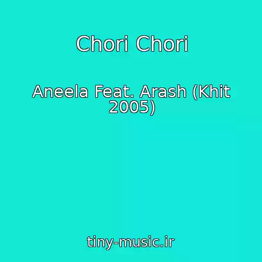 کاور آهنگ Chori Chori از Aneela Feat. Arash (Khit 2005)