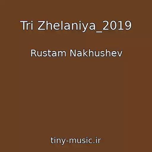 کاور آهنگ Tri Zhelaniya_2019 از Rustam Nakhushev