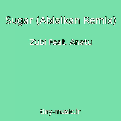 کاور آهنگ Sugar (Ablaikan Remix) از Zubi Feat. Anatu