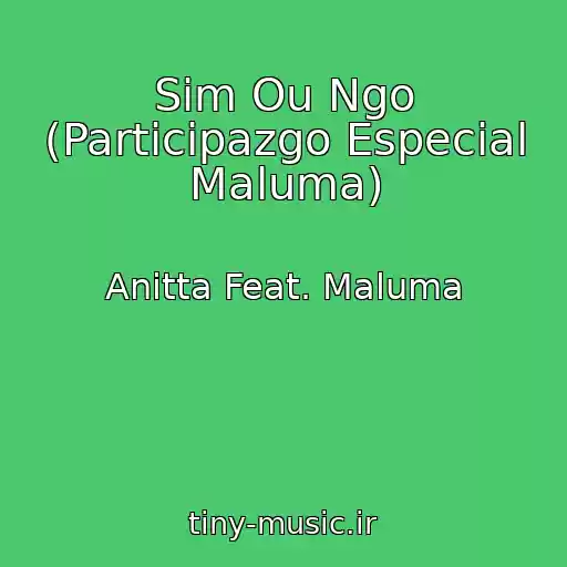 کاور آهنگ Sim Ou Ngo (Participazgo Especial Maluma) از Anitta Feat. Maluma