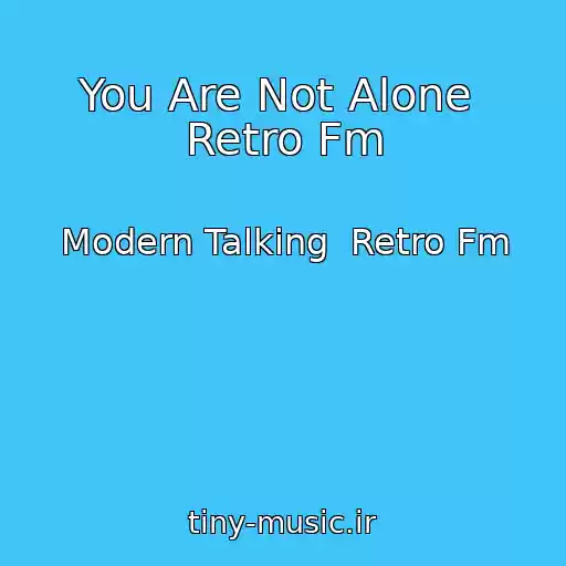 کاور آهنگ You Are Not Alone  Retro Fm از Modern Talking  Retro Fm