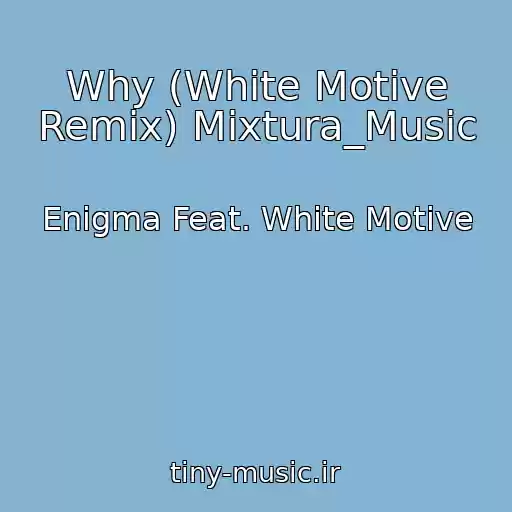 کاور آهنگ Why (White Motive Remix) Mixtura_Music از Enigma Feat. White Motive